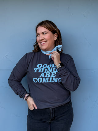 Good Things Are Coming Long Sleeve